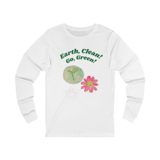 Earth, Clean! Go, Green!- Unisex Long Sleeve