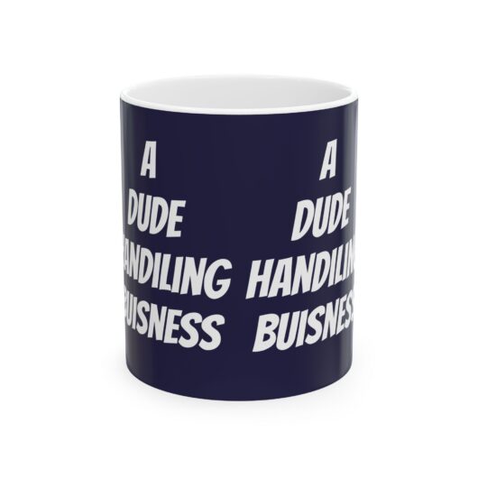 ADHD: A Dude Handling Business (Ceramic Mug)